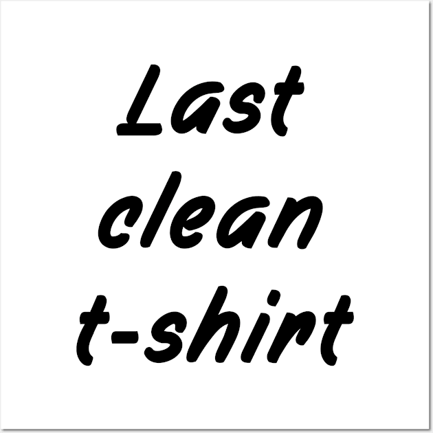 Last Clean T-Shirt Wall Art by Sham